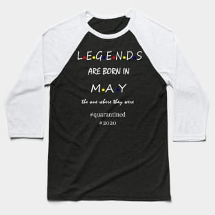 LEGENDS ARE BORN IN MAY Baseball T-Shirt